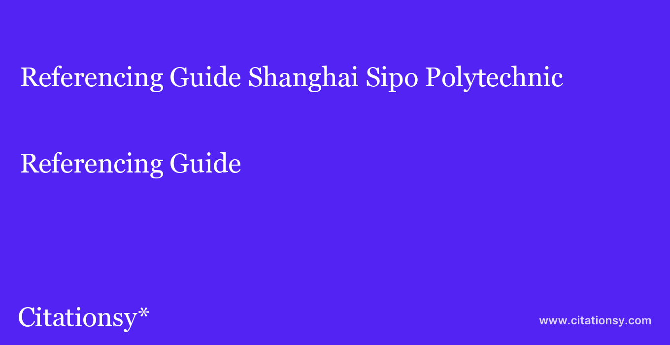 Referencing Guide: Shanghai Sipo Polytechnic